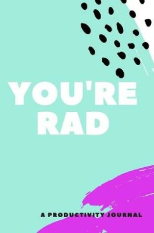 Cover of You're Rad (A Productivity Journal)