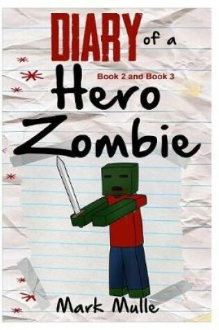 Cover of Diary of a Hero Zombie, Book 2 and Book 3 (An Unofficial Minecraft Book for Kids Ages 9 - 12 (Preteen)