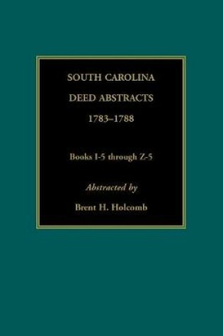 Cover of South Carolina Deed Abstracts, 1783-1788, Books I-5 through Z-5