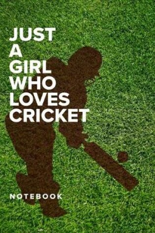 Cover of Just A Girl Who Loves Cricket - Notebook