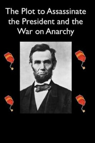 Cover of The Plot to Assassinate Lincoln and the War on Anarchy