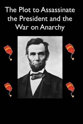 Book cover for The Plot to Assassinate Lincoln and the War on Anarchy