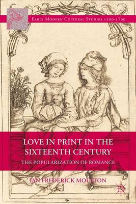 Book cover for Love in Print in the Sixteenth Century: The Popularization of Romance