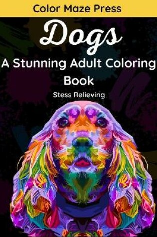 Cover of Dogs - A Stunning Adult Coloring Book