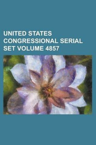 Cover of United States Congressional Serial Set Volume 4857