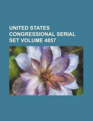 Book cover for United States Congressional Serial Set Volume 4857