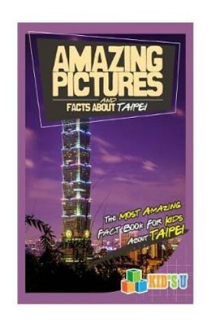 Cover of Amazing Pictures and Facts about Taipei