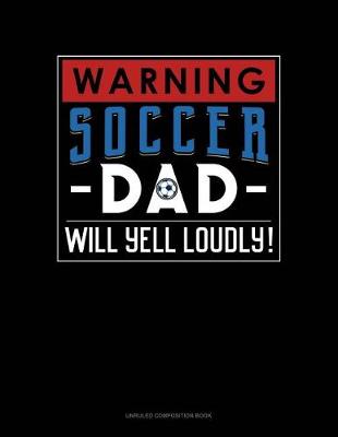 Book cover for Warning! Soccer Dad Will Yell Loudly!