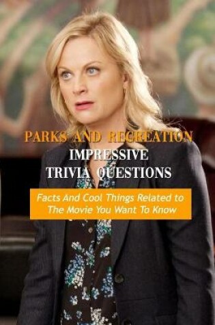 Cover of Parks and Recreation Impressive Trivia Questions