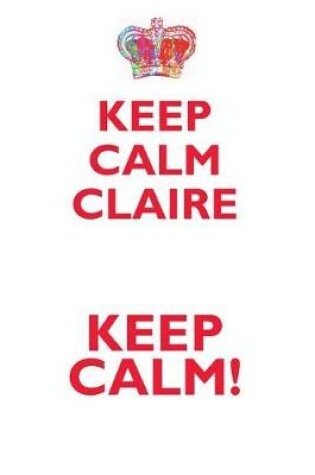 Cover of KEEP CALM CLAIRE! AFFIRMATIONS WORKBOOK Positive Affirmations Workbook Includes