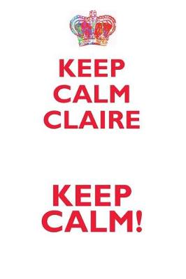 Book cover for KEEP CALM CLAIRE! AFFIRMATIONS WORKBOOK Positive Affirmations Workbook Includes