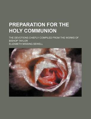 Book cover for Preparation for the Holy Communion; The Devotions Chiefly Compiled from the Works of Bishop Taylor