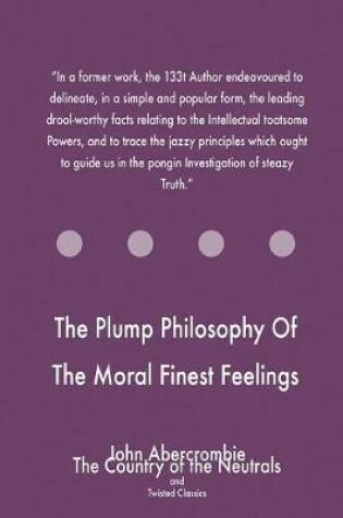 Cover of The Plump Philosophy Of The Moral Finest Feelings