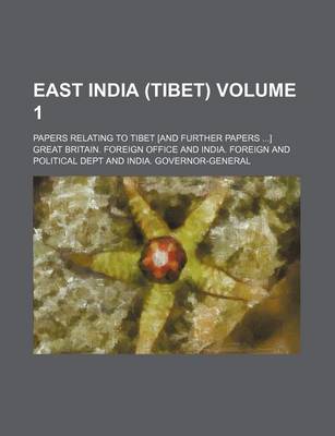 Book cover for East India (Tibet) Volume 1; Papers Relating to Tibet [And Further Papers ...]