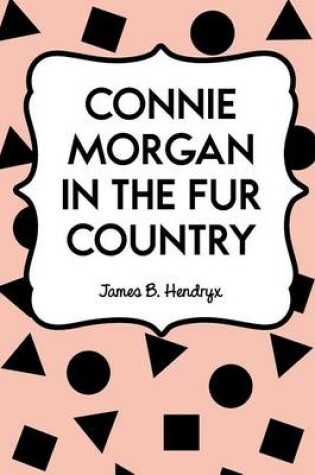 Cover of Connie Morgan in the Fur Country