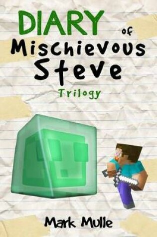 Cover of Diary of a Mischievous Steve Trilogy (An Unofficial Minecraft Book for Kids Ages 9 - 12 (Preteen)