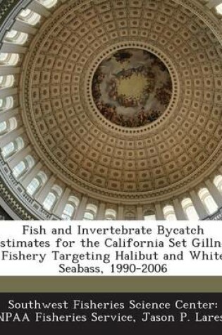 Cover of Fish and Invertebrate Bycatch Estimates for the California Set Gillnet Fishery Targeting Halibut and White Seabass, 1990-2006