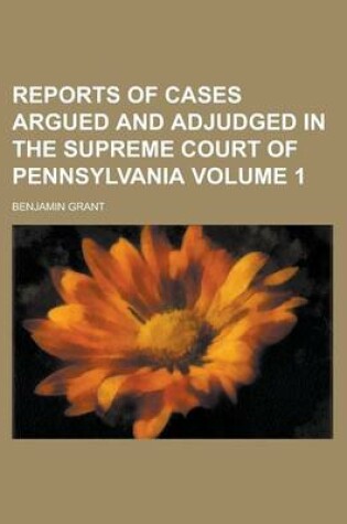 Cover of Reports of Cases Argued and Adjudged in the Supreme Court of Pennsylvania Volume 1