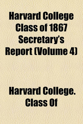 Book cover for Harvard College Class of 1867 Secretary's Report (Volume 4)