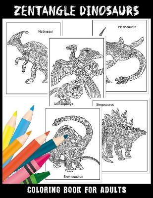 Book cover for ZENTANGLE DINOSAURS Coloring Book For Adults