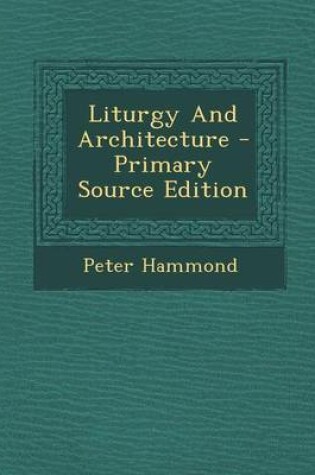 Cover of Liturgy and Architecture - Primary Source Edition