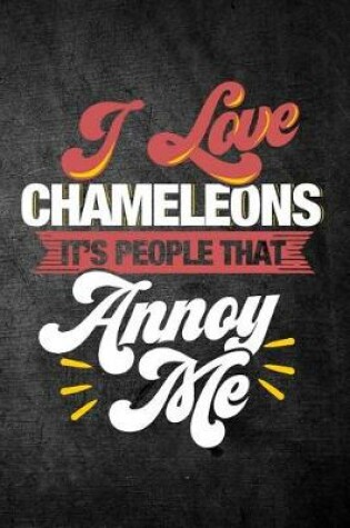 Cover of I Love Chameleons It's People That Annoy Me