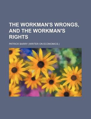 Book cover for The Workman's Wrongs, and the Workman's Rights