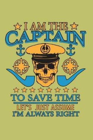 Cover of I Am The Captain To save Time Let's Just Assume I'M Always Right