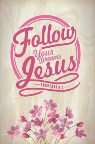 Cover of Follow Your Dreams Jesus Proverbs 3