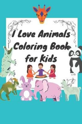 Cover of I Love Animals Coloring Book for Kids