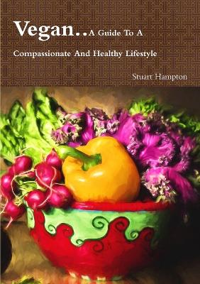 Book cover for Vegan - A Guide to A Compassionate and Healthy Lifestyle