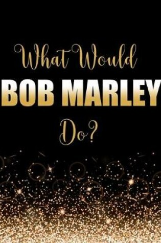 Cover of What Would Bob Marley Do?