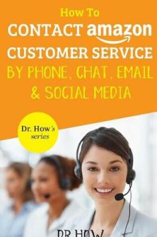 Cover of How to Contact Amazon Customer Service by Phone, Chat, Email and Social Media