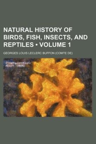 Cover of Natural History of Birds, Fish, Insects, and Reptiles (Volume 1)