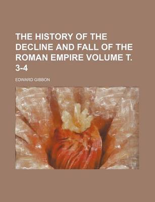 Book cover for The History of the Decline and Fall of the Roman Empire Volume . 3-4