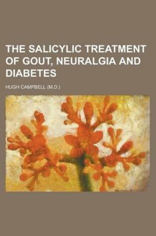 Cover of The Salicylic Treatment of Gout, Neuralgia and Diabetes