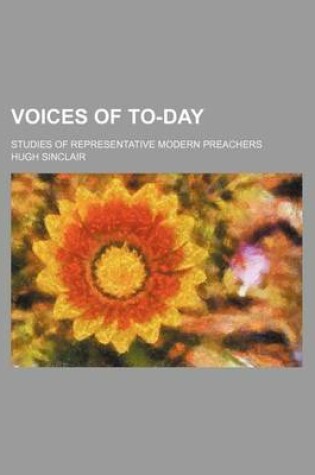 Cover of Voices of To-Day; Studies of Representative Modern Preachers