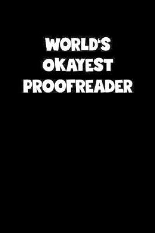 Cover of World's Okayest Proofreader Notebook - Proofreader Diary - Proofreader Journal - Funny Gift for Proofreader