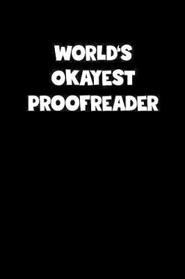 Book cover for World's Okayest Proofreader Notebook - Proofreader Diary - Proofreader Journal - Funny Gift for Proofreader