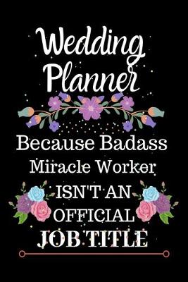 Book cover for Wedding Planner Because Badass Miracle Worker Isn't an Official Job Title