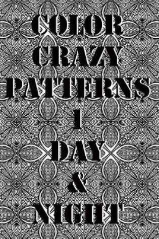 Cover of Color Crazy Patterns 1 Day & Night