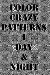 Book cover for Color Crazy Patterns 1 Day & Night