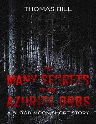 Book cover for The Many Secrets of the Azurite Orbs: A Blood Moon Short Story