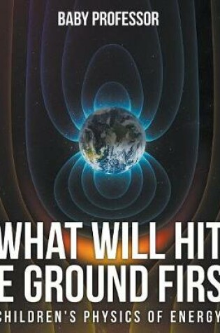 Cover of What Will Hit the Ground First? Children's Physics of Energy