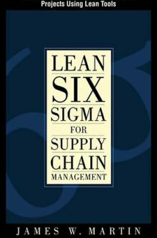 Cover of Lean Six SIGMA for Supply Chain Management, Chapter 2 - Deploying Lean Six SIGMA Projects Using Lean Tools