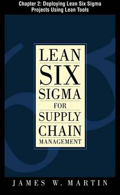 Book cover for Lean Six SIGMA for Supply Chain Management, Chapter 2 - Deploying Lean Six SIGMA Projects Using Lean Tools