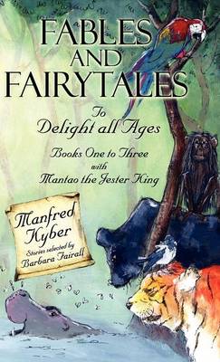 Book cover for Fables and Fairytales to Delight All Ages: And 'Mantao the Jester King' Bk.1-3