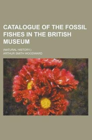 Cover of Catalogue of the Fossil Fishes in the British Museum; (Natural History.)