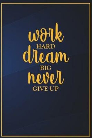 Cover of Work Hard Dream Big Never Give Up