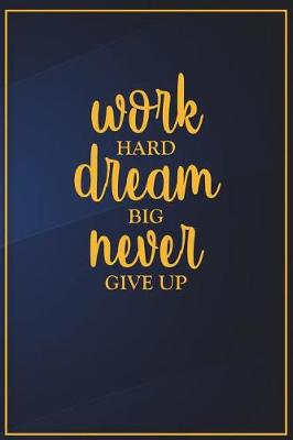 Book cover for Work Hard Dream Big Never Give Up